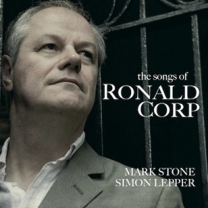 The songs of Ronald Corp - Mark Stone - Simon Lepper-Vocal and Piano-World Premiere Recording  