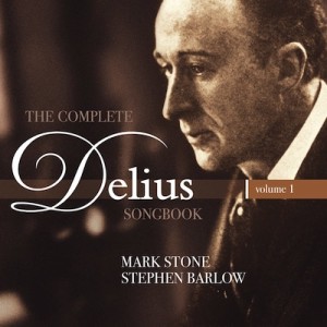 The complete Delius songbook - Vol.1 - Mark Stone - Stephen Barlow-Vocal and Piano  