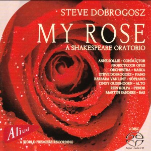 Steve Dobrogosz - My Rose, A Shakespeare Oratorio - World Premiere Recording-Choir-World Premiere Recording  