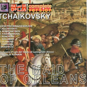 Tchaikovsky - The Maid of Orleans (Jeanne d'Arc) - Kirov Opera and Ballet Theatre Orchestra and Choir, Leningrad - B. Chajkin-Voices and Orchestra-Opera Collection  