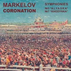 P. Markelov - Coronation. Symphonies No.3 Alyaska and No.7 Khodynka-Orchestra-Orchestral Works  