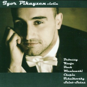 Igor Pikayzen, violin - Bach - Debussy - Chopin - Ysaye - Wieniawski - Tchaikovsky - Saint-Saëns-Violin-Instrumental  