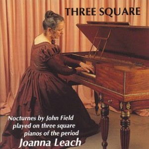 Joanna Leach - Three Square - Sixteen Nocturnes by Field played on. three pianos of the period.-Piano-Great Performers  