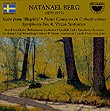 Nathanael Berg - Suite from 'Birgitta'; Piano Concerto in C sharp minor; Symphony No. 4, "Pezzo Sinfonico". -Orchestre-World Premiere Recording  