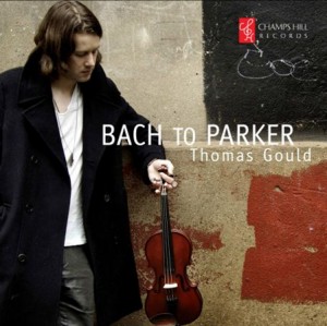 BACH TO PARKER - Thomas Gould-Violin-Baroque  
