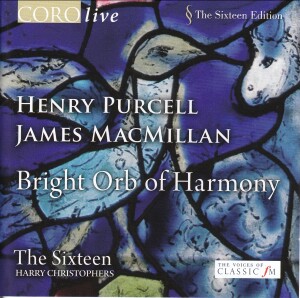 Henry Purcell & James MacMillan - Bright Orb of Harmony, The Sixteen - Harry Christophers-Choir-Choral Collection  