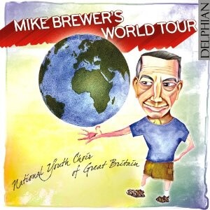 Mike Brewer's World Tour - National Youth Choir of Great Britain - M. Brewer, conductor-Choir  