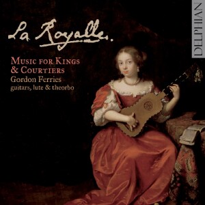 La Royalle- Music for Kings & Courtiers -  G.Ferries guitars, lute, theorbo -Guitar  