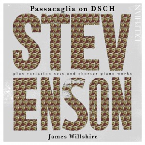Ronald Stevenson - Passacaglia on DSCH plus variation sets and shorter piano works - James Wilshire, piano-Klavír  