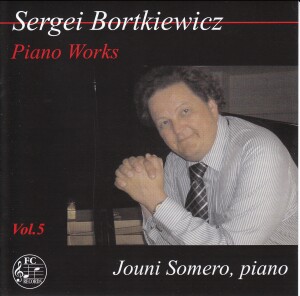 Sergei Bortkiewicz - Piano Works Vol.5 - Jouni Somero, piano-Piano-Instrumental  