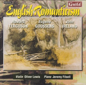 English Romanticism - H. Ferguson, E. Goossens, J. Ireland - O. Lewis, violin / J. Filsell, piano
• Music by Ferguson • Goossens • Ireland-Piano-Chamber Music  