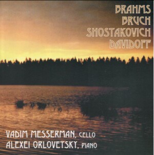 BRAHMS - BRUCH - SHOSTAKOVICH - DAVIDOV - Vadim Messerman, cello - Alexei Orlovetsky, piano-Piano and Cello-Instrumental  