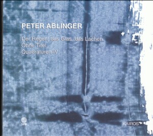 Peter Ablinger - Der Regen, das Glas, das Lachen-Orchester-Orchestral Works  