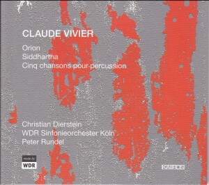 Claude Vivier: Orion; Siddhartha: Cinq chansons pour percussion-Orchestre-Orchestral Works  