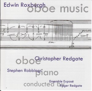 EDWIN ROXBURGH: OBOE MUSIC - CHRISTOPHER REDGATE, oboe - STEPHEN ROBBINGS piano - ENSEMBLE EXPOSÉ -Oboe  