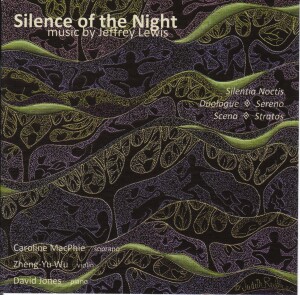 SILENCE OF THE NIGHT - music by Jeffrey Lewis - ZHENG-YU WU,violin - CAROLINE MacPHIE, soprano - DAVID JONES, piano-Voices and Chamber Ensemble-Chamber Music  