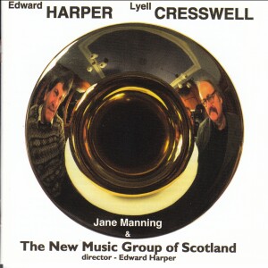EDWARD HARPER - LYELL CRESSWELL - Jane Manning, soprano - The New Music Group of Scothland-Voices and Chamber Ensemble-Vocal Collection  