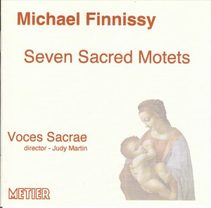 MICHAEL FINNISSY - SEVEN SACRED MOTETS - VOCES SACRAE - JUDY MARTIN, directed-Choir-Sacred Music  