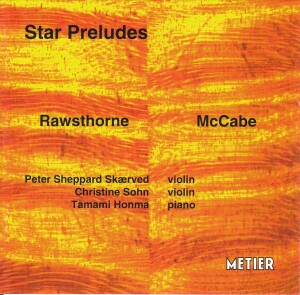 STAR PRELUDES - Rawsthorne - McCabe - PETER SHEPPARD SKÆRVED, violin - CHRISTINE SOHN, violin -TAMAMI HONMA, piano -Violin  