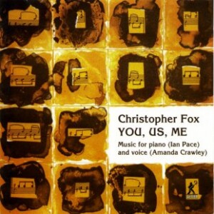 YOU, US, ME: music by Christopher Fox :A. Crawley, soprano/ I. Pace, piano-Vocal and Piano-Vocal Collection  