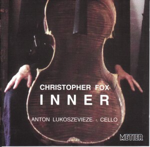 Christopher Fox - INNER - ANTON LUKOSZEVIEZE, cello -Viola and Piano-Cello Collection  
