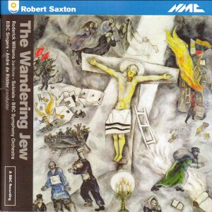 Robert Saxton - The Wandering Jew - BBC Symphony Orchestra - de Ridder-Voices and Orchestra-Opera Collection  