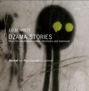 Ed Bennett - DZAMA STORIES -Music for amplified ensemble, electronics and improviser-Saxophone-Instrumental  