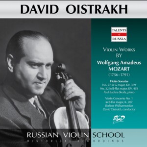 David Oistrakh Plays Violin Works by Mozart: Violin Sonatas No. 27, KV 379 / No. 32, K 207 / Violin Concerto No.1, K 207-Violin, Piano and Orchestra-Russe école de violon  