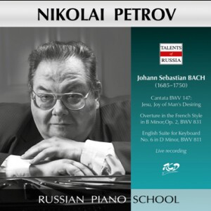 Nikolai Petrov Plays Piano Works by Bach: Jesu, Joy of Man's Desiring / Overture in the French Style, Op. 2 / English Suite for Keyboard  No. 6 -Piano-Russe école de pianist  