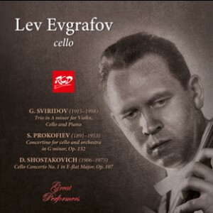 Lev Evgrafov, Cello: SVIRIDOV - Piano Trio in A Minor / PROKOFIEV - Concertino for cello and orchestra, Op. 132 / SHOSTAKOVICH - Cello Concerto No. 1, Op. 107-Cello and Symphony Orchestra-Cello Concerto  