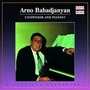 Arno Babadjanyan, piano - And other soloists, orchestras and conductors-Composer and Pianist-Russian Composing School  