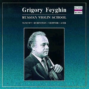 Grigory Feygin, violin -  Violin Recital: Taneyev - Rubinstein - Medtner - Auer-Piano and Violin-Russische Violineschule  
