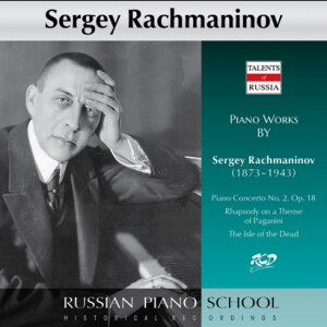 Sergey Rachmaninov plays and conducts Rachmaninov: Piano Concerto No. 2, Op. 18 / Rhapsody on a Theme of Paganini / The Isle of the Dead -Piano and Orchestra-Russian Piano School  