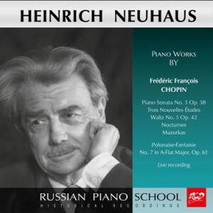H. Neuhaus Plays Piano Works by Chopin: Sonata No. 3, Op 58 /Trois Nouvelles Études / Polonaise-Fantaisie / Mazurkas / Nocturnes and etc…-Piano-Russian Piano School  