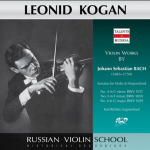 Leonid Kogan Plays Violin Works by J.S. Bach:  Sonata for Violin & Harpsichord Nos. 4, 5, 6  -Violin and Harpsichord-Russe école de violon  