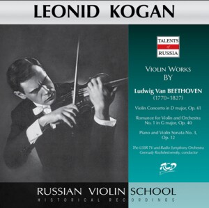 Leonid Kogan Plays Violin Works by Beethoven: Violin Concerto in D major, Op.61 &  Piano and Violin Sonata No.3, Op.12-Violin, Piano and Orchestra-Russe école de violon  