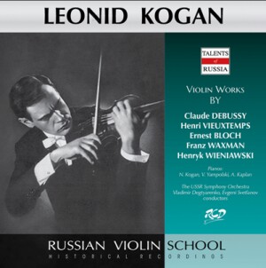 Leonid Kogan Plays Violin Works by Debussy / Vieuxtemps / Bloch / Waxman & Wieniawski -Violin, Piano and Orchestra-Russe école de violon  