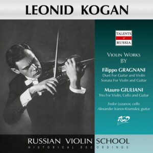Leonid Kogan Plays Violin Works by Giuliani: Trio for Violin, Guitar and Cello & Gragnani-Violin and Cello-Russische Violineschule  