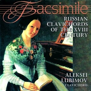 Russian Clavichords of the 18th century: Alexei Lubimov, piano: D. S. Bortniansky -  V. F. Trutnovsky, etc...-Harpsichord-Baroque  