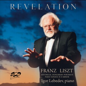 Igor Lebedev, piano - REVELATION - Franz Liszt: Historical Hungarian Portraits / Piano Sonata  in B minor, S.178/R.21 -Piano-Russische Pianistenschule  