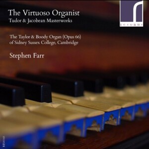 The Virtuoso Organist - Tudor and Jacobean Masterworks - Stephen Farr - David Skinner - The Choir of Sidney Sussex College, Cambridge	-Organ-Organ Collection  