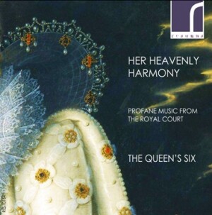 Her Heavenly Harmony  - Profane Music from the Royal Court - The Queen's Six-Choir-Renaissance  