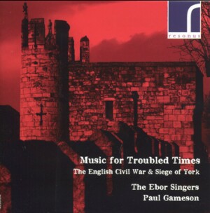 Music for Troubled Times - The English Civil War and Siege of York - The Ebor Singers - Paul Gameson-Choir-Wartime Music  