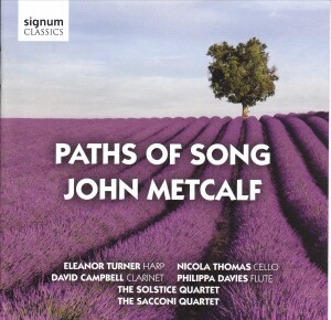 Paths of Song - John Metcalf - E. Turner, harp / N. Thomas, cello / D. Campbell, clarinet / P. Davies, flute / The Solstice Quartet / The Sacconi Quartet -Quartet-Instrumental  