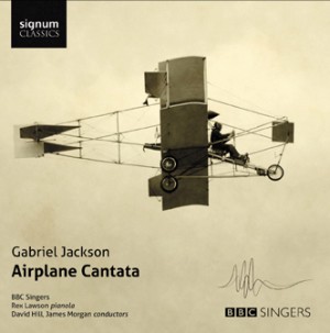 Gabriel Jackson - Airplane Cantata -  BBC Singers-Choir-Choral Collection  