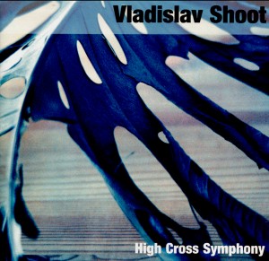 Vladislav Shoot - High Cross Symphony-Orchester-World Premiere Recording  