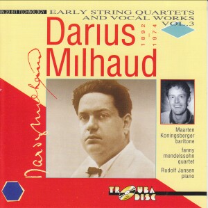 Darius Milhaud, Early String Quartets and Vocal Works Vol.3    -Voices and Orchestra  