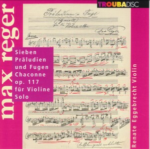 Max Reger, Seven Preludes and Fugues, Chaconne Op. 117 for Violin Solo (1909/12)- Renate Eggebrecht-Violin-Chamber Music  